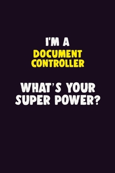 Paperback I'M A Document Controller, What's Your Super Power?: 6X9 120 pages Career Notebook Unlined Writing Journal Book