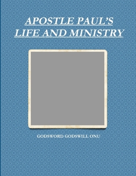 Apostle Paul's Life and Ministry: Lessons from Apostle Paul, the Man of God