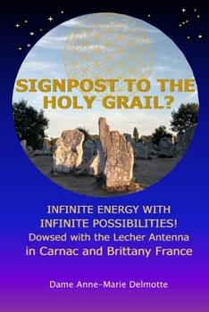 Paperback SIGNPOST TO THE HOLY GRAIL? INFINITE ENERGY WITH INFINITE POSSIBILITIES! dowsed with the Lecher antenna in Carnac and Brittany France Book