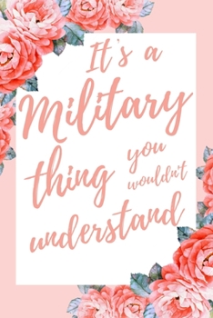 Paperback It's a Military Thing You Wouldn't Understand: 6x9" Dot Bullet Notebook/Journal Funny Gift Idea Book
