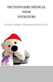 Paperback Dictionnaire Médical pour Voyageurs: Français-Anglais-Espagnol-Italien-Croate [French] Book