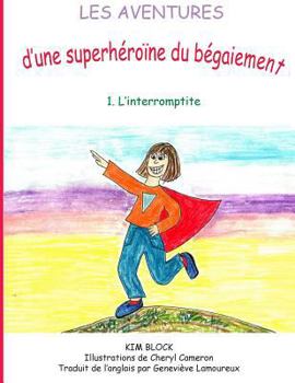 Paperback Les Aventures d'Une Superh?ro?ne Du B?gaiement: 1. l'Interromptite [French] Book