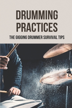Paperback Drumming Practices: The Gigging Drummer Survival Tips: Long-Storied History Of Drums Book