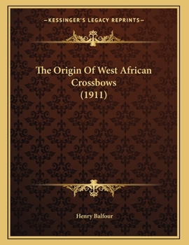 Paperback The Origin Of West African Crossbows (1911) Book