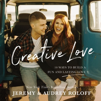 Hardcover Creative Love: 10 Ways to Build a Fun and Lasting Love Book