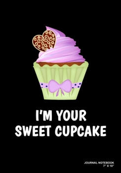 Paperback I'm Your Sweet Cupcake: Journal, Notebook, Or Diary - 120 Blank Lined Pages - 7" X 10" - Matte Finished Soft Cover Book