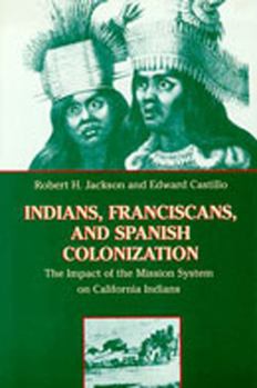 Paperback Indians, Franciscans, and Spanish Colonization: The Impact of the Mission System on California Indians Book