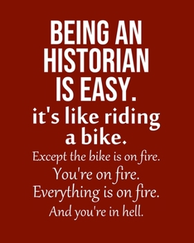 Paperback Being a Historian is Easy. It's like riding a bike. Except the bike is on fire. You're on fire. Everything is on fire. And you're in hell.: Calendar 2 Book