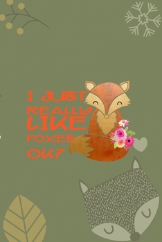 I Just Really Like Foxes Ok?: Notebook Journal Composition Blank Lined Diary Notepad 120 Pages Paperback Green Texture Fox