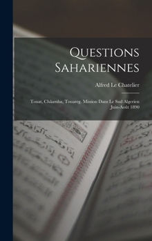 Hardcover Questions Sahariennes: Touat, Châamba, Touareg. Mission Dans Le Sud Algerien Juin-Août 1890 [French] Book