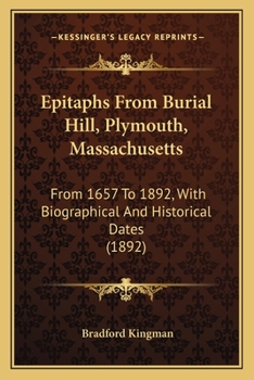 Paperback Epitaphs From Burial Hill, Plymouth, Massachusetts: From 1657 To 1892, With Biographical And Historical Dates (1892) Book