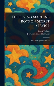 Hardcover The Flying Machine Boys on Secret Service Book