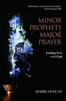 Paperback Minor Prophets, Major Prayer: Getting Real with God Book