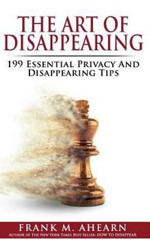 Paperback The Art of Disappearing: 199 Essential Privacy and Disappearing Tips Book