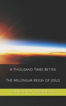 Paperback A Thousand Times Better: The Millenium Reign of Jesus Book