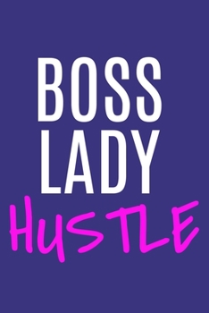 Paperback Boss Lady Hustle: Blank Lined Notebook Journal: Motivational Inspirational Quote Gifts For Sister Mom Dad Brother Friend Girl Boss Him H Book