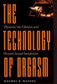 The Technology of Orgasm: "Hysteria," the Vibrator, and Women's Sexual Satisfaction - Book  of the Johns Hopkins Studies in the History of Technology