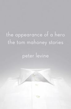 The Appearance of a Hero: The Tom Mahoney Stories