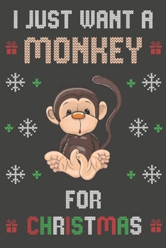 Paperback I Just Want A Monkey For Christmas: Christmas Gifts Monkey Blank Lined Notebooks, Journals, Planners and Diaries to Write In - For Monkey Lovers Book