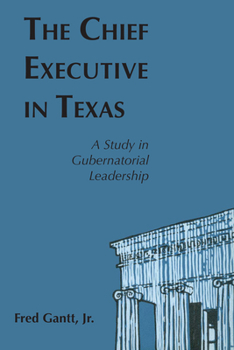 Paperback The Chief Executive In Texas: A Study in Gubernatorial Leadership Book