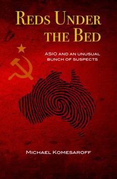 Paperback Reds Under the Bed: ASIO and an Unusual Bunch of Suspects Book