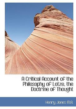 Hardcover A Critical Account of the Philosophy of Lotze, the Doctrine of Thought Book