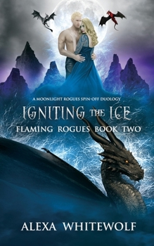 Igniting the Ice: A Dragon Shifter Fated Mates Novel (Flaming Rogues) - Book #2 of the Flaming Rogues