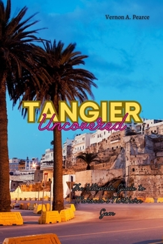 Tangier Uncovered: The Ultimate Guide to Morocco's Northern Gem