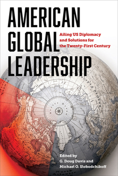 Paperback American Global Leadership: Ailing US Diplomacy and Solutions for the Twenty-First Century Book