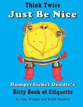 Paperback Think Twice Just Be Nice: Dumperdickel Doodle's Bitty Book of Etiquette Book
