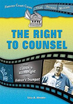 The Right to Counsel: From Gideon V. Wainwright to Gideon's Trumpet (Famous Court Cases That Became Movies) - Book  of the Famous Court Cases That Became Movies