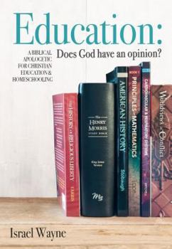 Paperback Education: Does God Have an Opinion?: A Biblical Apologetic for Christian Education & Homeschooling Book