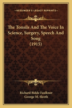 Paperback The Tonsils And The Voice In Science, Surgery, Speech And Song (1915) Book