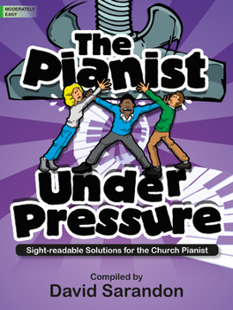 Paperback The Pianist Under Pressure: Sight-Readable Solutions for the Church Pianist Book