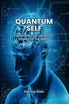 Paperback Quantum Self: Unlocking the Unlimited Power of The Mind: From Dream to Reality: The Revolutionary Method to Transform Your Life and Book