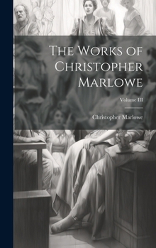 Hardcover The Works of Christopher Marlowe; Volume III Book