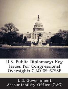 Paperback U.S. Public Diplomacy: Key Issues for Congressional Oversight: Gao-09-679sp Book