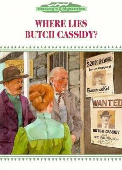 Where Lies Butch Cassidy? (History's Mysteries) - Book  of the History's Mysteries