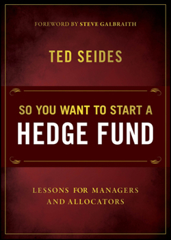 Paperback So You Want to Start a Hedge Fund: Lessons for Managers and Allocators Book