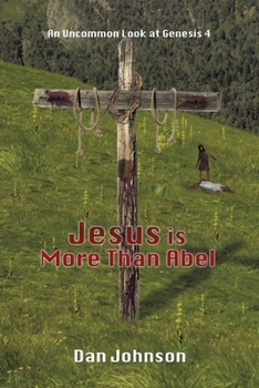 Paperback Jesus is More Than Abel: An Uncommon Look at Genesis 4 Book