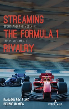 Streaming the Formula 1 Rivalry: Sport and the Media in the Platform Age (Communication, Sport, and Society, 10)