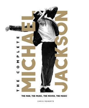 Hardcover The Complete Michael Jackson: The Man, the Music, the Moves, the Magic Book