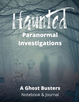 Paperback Haunted Paranormal Investigations: Paranormal Investigation, Ghost Busters Notebook, Haunted House Journal and Exploration Tools Planner Book