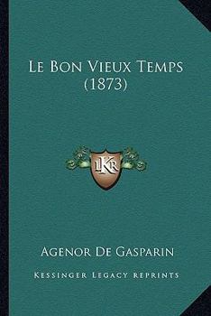 Paperback Le Bon Vieux Temps (1873) [French] Book