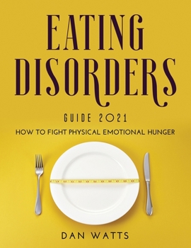 Paperback Eating Disorders Guide 2021: How to Fight Physical Emotional Hunger Book