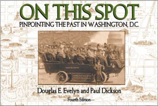 Paperback On This Spot: Pinpointing the past in Washington, D.C. Book