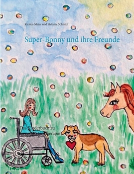 Paperback Super-Bonny und ihre Freunde: Das Kinderbuch zu tiergest?tzter Therapie [German] Book