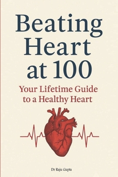 Paperback Beating Heart at 100: Your Lifetime Guide to a Healthy Heart Book