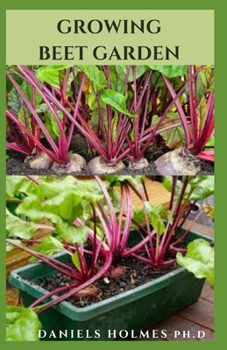 Paperback Growing Beet Garden: Everything You Need To Know About Starting Your Beet Garden Book