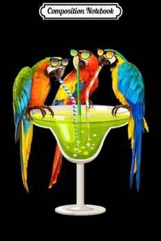 Composition Notebook: Parrots Drinking Margarita On Summer Vacation Birds Gift  Journal/Notebook Blank Lined Ruled 6x9 100 Pages